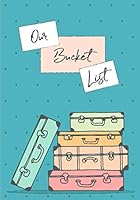 Our Bucket List: 100 Guided Journal Entries for Creating a Life of Adventure Together | Teal Blue (Couples Edition) 1731061064 Book Cover