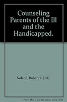 Counseling Parents of the Ill and the Handicapped. B000JLHFGW Book Cover