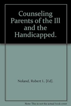 Counseling Parents of the Ill and the Handicapped.