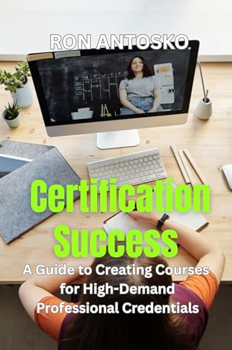 Certification Success: A Guide to Creating Courses for High-Demand Professional Credentials