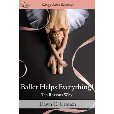 Ballet Helps Everything!: Ten Reasons Why (Garage Ballet) Cover