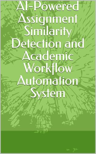AI-Powered Assignment Similarity Detection and Academic Workflow Automation System