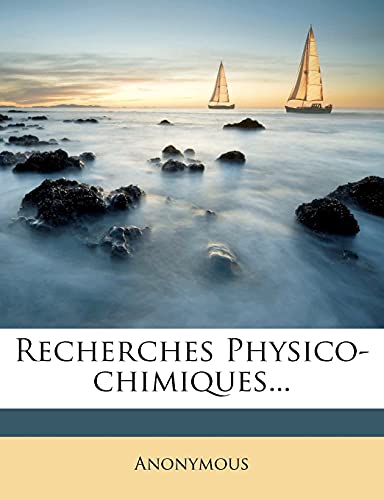 Recherches Physico-Chimiques... (French Edition)