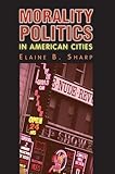 Morality Politics in American Cities (Studies In Government And Public Policy)