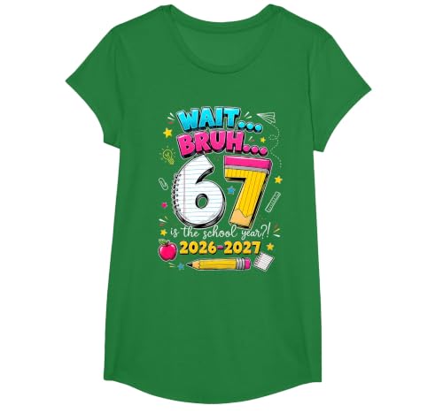 Back to School Wait Bruh 6 7 is The School Year 2026 2027 T-Shirt, Girls, Kelly Green, X-Small