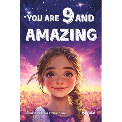 You Are 9 And Amazing! Inspiring Stories For 9 Year Old Girls