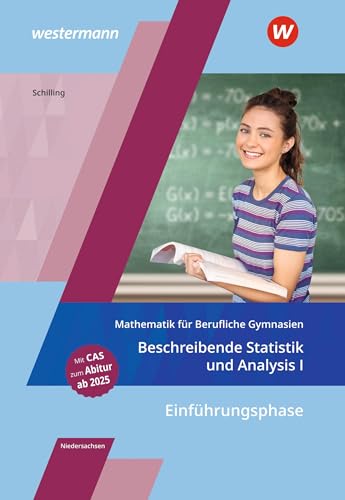 Mathematik für Berufliche Gymnasien Niedersachsen: Einführungsphase – Beschreibende Statistik und Analysis I Schulbuch (Mathematik für Berufliche ... für das Kerncurriculum 2018 in Niedersachsen)