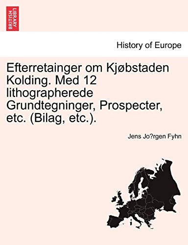 Efterretainger Om KJ Bstaden Kolding. Med 12 Lithographerede Grundtegninger, Prospecter, Etc. (Bilag, Etc.). (Danish and English Edition)