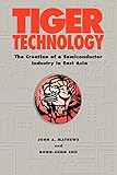 Tiger Technology: The Creation of a Semiconductor Industry in East Asia (Cambridge Asia-Pacific Studies)