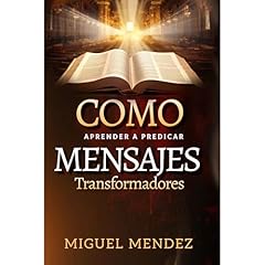 Como Aprender a Predicar Mensajes Transformadores Audiolibro Por Miguel Mendez arte de portada