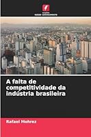 A falta de competitividade da indústria brasileira (Portuguese Edition) 6202456183 Book Cover