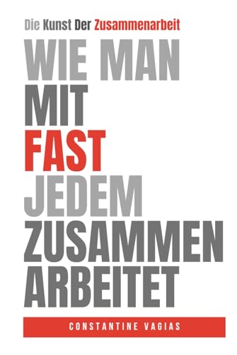 Wie Man Mit Fast Jedem Zusammenarbeiten: Die Kunst Der Zusammenarbeit