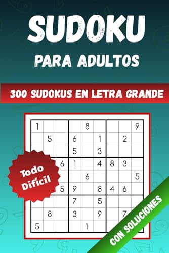 Sudokus para adultos: 300 sudokus dificiles en letra grande con soluciones completas