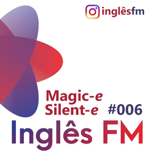 Ingl&ecirc;s FM 006 - Magic-E ou Silent-E Podcast Por  capa