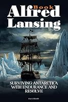 Alfred Lansing Book: Surviving Antarctica with Endurance and Resolve B0F5VWK2PT Book Cover