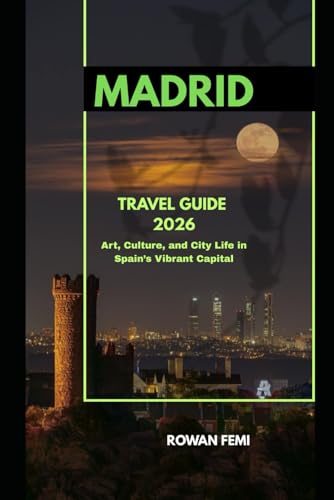 MADRID TRAVEL GUIDE 2026: Art, Culture, and City Life in Spain’s Vibrant Capital (Around the World Travel Guides)