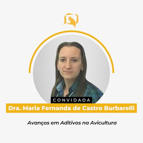 AVANÇOS EM ADITIVOS NA AVICULTURA - Dra. Maria Fernanda de Castro Burbarelli | Ep. 148