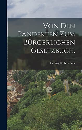Von den Pandekten zum Bürgerlichen Gesetzbuch. (German Edition)