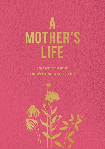 Image of A Mother's Life: I Want To Know Everything About You