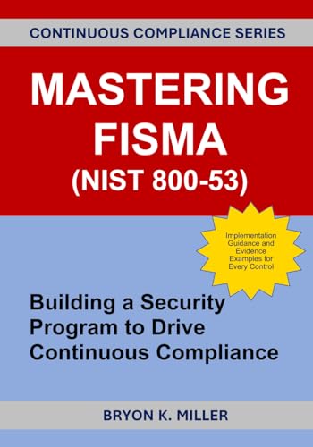 Mastering Fisma (Nist 800-53): Building A Security Program To Drive Continuous Compliance