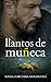 LLANTOS DE MUÑECA: (Thriller de suspense psicológico. Una original novela de intriga, coraje y pasión).