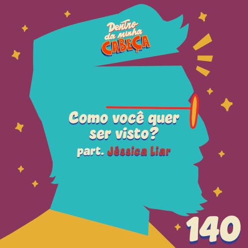 Epis&oacute;dio 140 - Como voc&ecirc; quer ser visto? (part. J&eacute;ssica Liar)