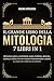 Il Grande Libro Della Mitologia – 7 Libri in 1: Mitologia Greca, Giapponese,...