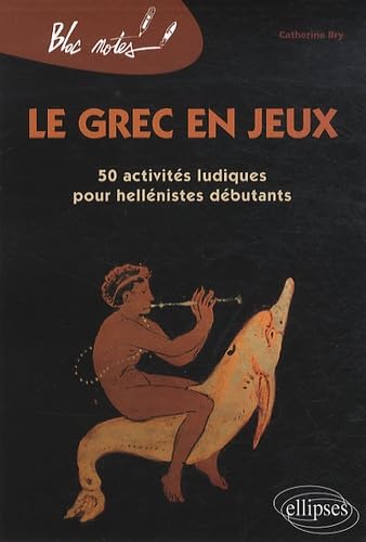 Le grec en jeux: 50 activités ludiques pour hellénistes débutants