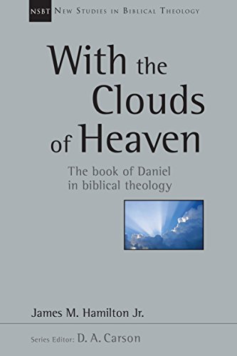 With the Clouds of Heaven: The Book of Daniel in Biblical Theology (New Studies in Biblical Theology 32)
