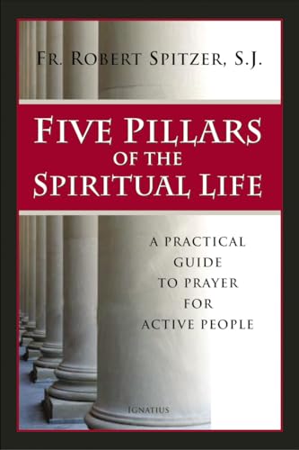 Five Pillars of the Spiritual Life: A Practical Guide to Prayer for Active People