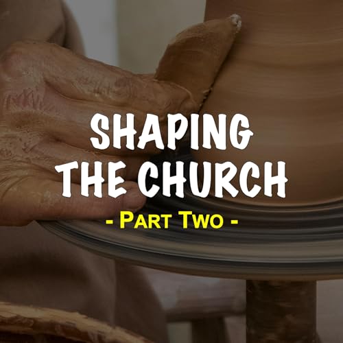Shaping the Church - Part Two
