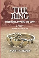 The Ring - Friendship, Loyalty and Love: Book 2 of The Train Trilogy B0CPB28LJ1 Book Cover