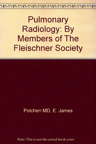 Pulmonary Radiology: By Members of The Fleischner Society, 1e