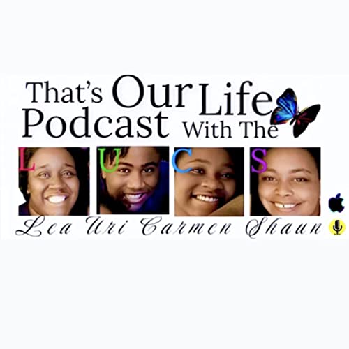 THAT'S OUR LIFE PODCAST WITH THE L.U.C.S cover art