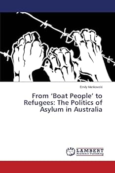 From ‘Boat People’ to Refugees: The Politics of Asylum in Australia