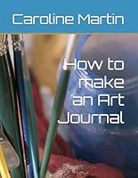How to make an Art Journal B0F6CBBBSY Book Cover