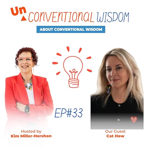 Unconventional Wisdom About Conventional Wisdom Podcast Episode Thirty Three with Cat How