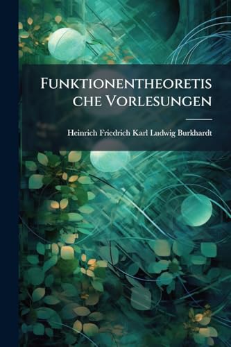Funktionentheoretische Vorlesungen: Hft. Einführung in Die Theorie Der Analytischen Functionen Einer Komplexen Veränderlichen (German Edition)