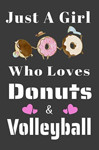 Just A Girl Who Loves Donuts and volleyball:: Lined Notebook / Journal Gift, 120 Pages, 6x9, Soft Cover, Matte Finish