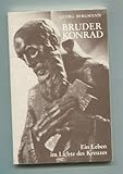  Bruder Konrad (von Parzham). Ein Leben im Lichte des Kreuzes.