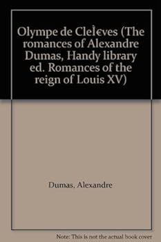 Unknown Binding Olympe de Cle`ves (The romances of Alexandre Dumas, Handy library ed. Romances of the reign of Louis XV) Book
