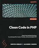 Clean Code in PHP: Expert tips and best practices to write beautiful, human-friendly, and maintainable PHP - Carsten Windler, Alexandre Daubois 