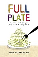 Full Plate: Nourishing Your Family's Whole Health in a Busy World 1506145280 Book Cover