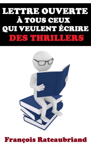 Lettre ouverte à tous ceux qui veulent écrire des thrillers (Collection des lettres ouvertes t. 2) (