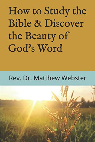 How to Study the Bible: & Discover the Beauty of