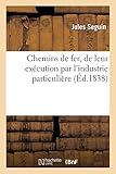  Chemins de fer, de leur exécution par l\'industrie particulière