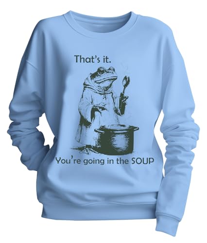 That's It You're Going in the Soup Sweatshirt That's It You're Going in the Soup Hoodie Long Sleeve Adult Unisex - Main Image