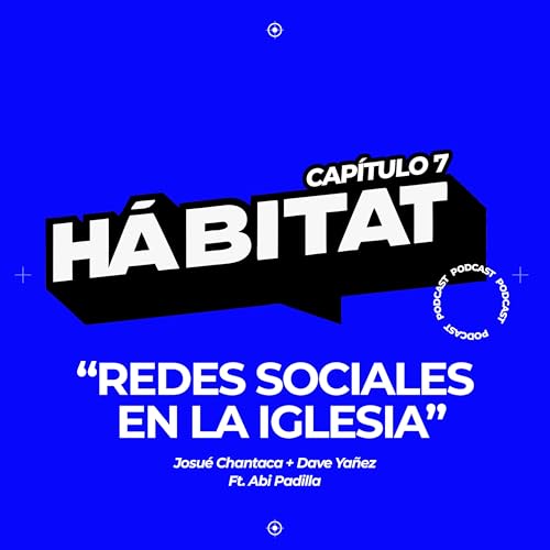 Capítulo 7. Redes Sociales en la Iglesia - H&aacute;bitat Podcast ft. Abi Padilla