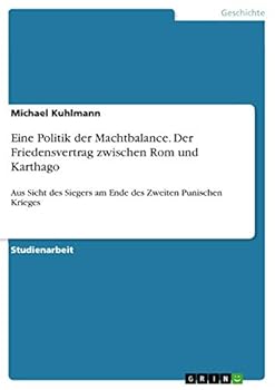 Paperback Eine Politik der Machtbalance. Der Friedensvertrag zwischen Rom und Karthago: Aus Sicht des Siegers am Ende des Zweiten Punischen Krieges [German] Book