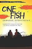 One Fish Changes Everything: Leadership Lessons Learned The Most Unexpected Way